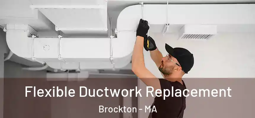  Flexible Ductwork Replacement Brockton - MA