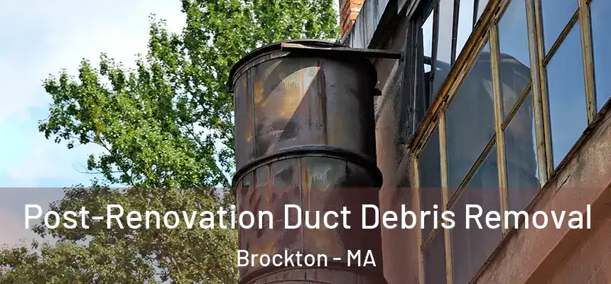  Post-Renovation Duct Debris Removal Brockton - MA